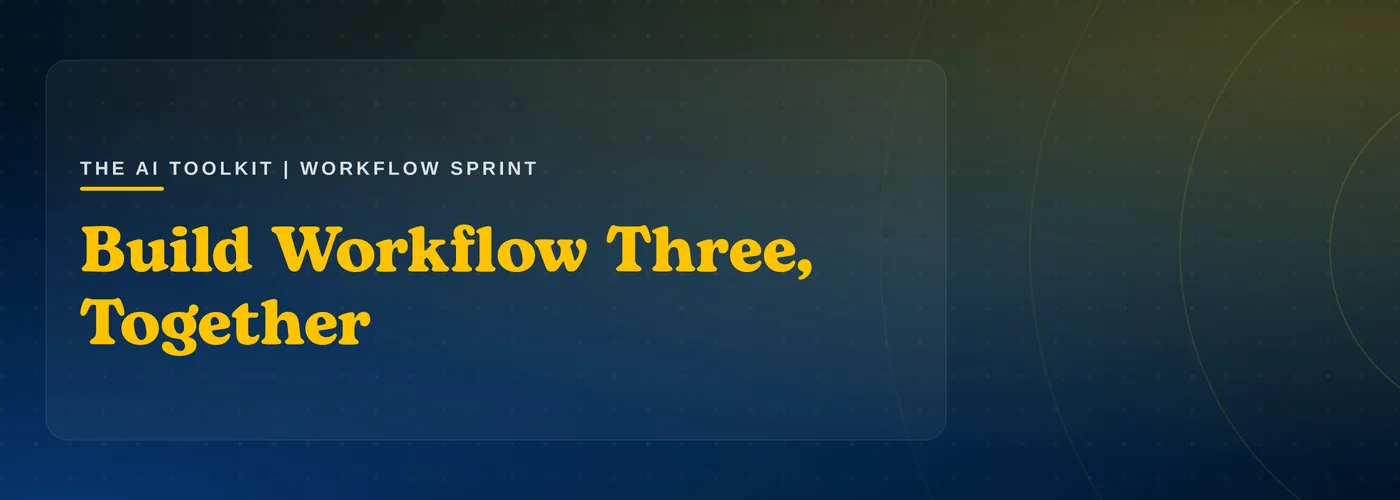 The AI Toolkit: Build Workflow Three, Together