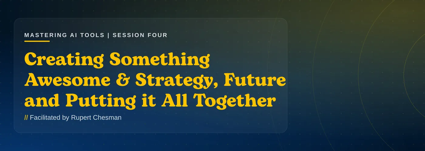 Mastering AI Tools: Create Something Awesome and Putting It All Together