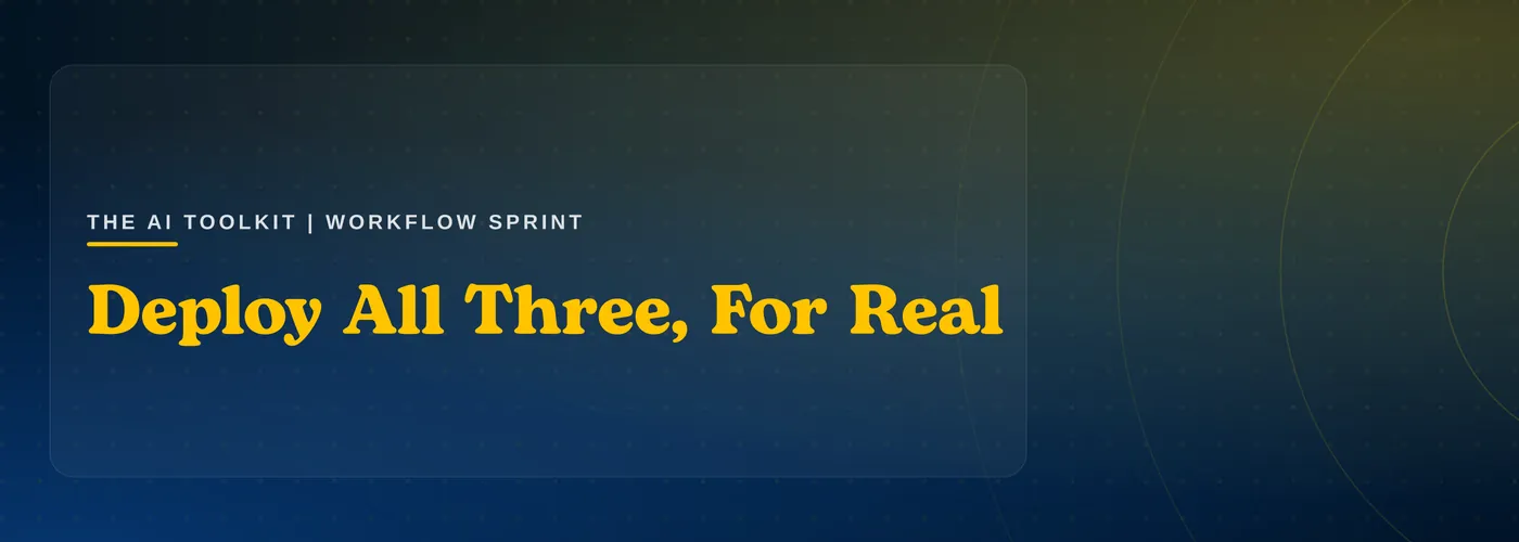 The AI Toolkit: Deploy All Three, For Real
