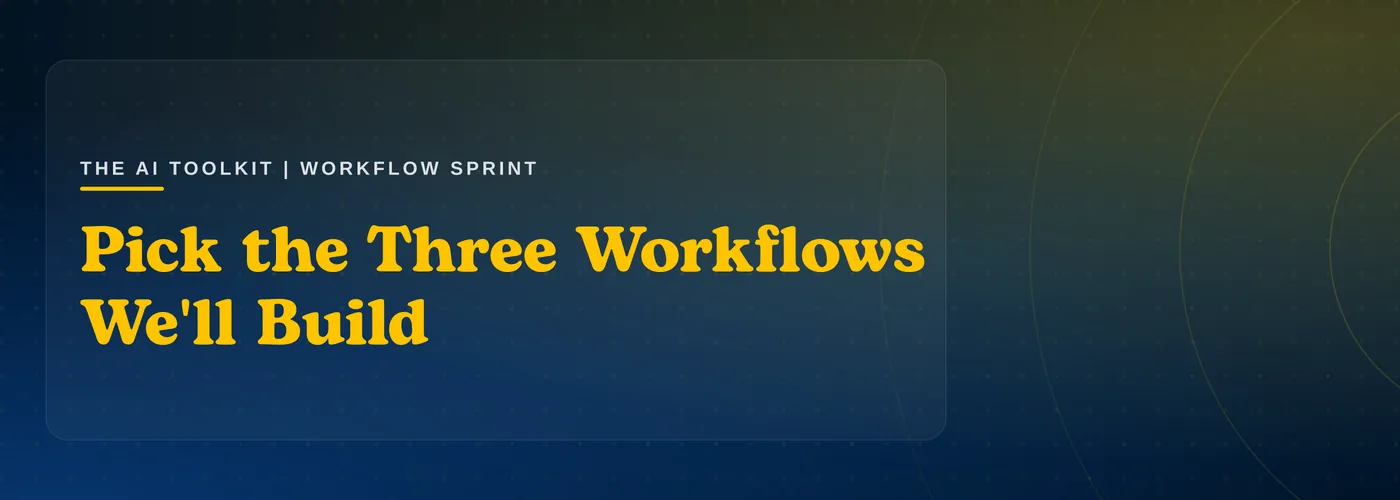 The AI Toolkit: Pick the Three Workflows We'll Build Together