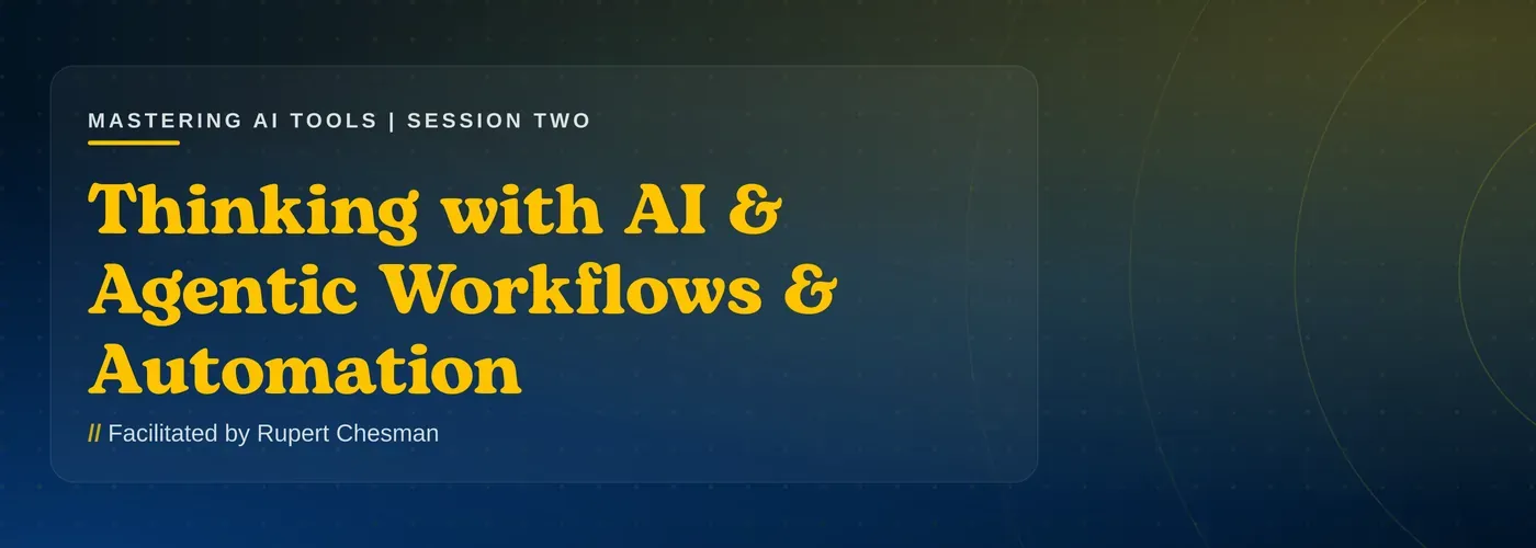 Mastering AI Tools: Thinking with AI and Agentic Workflows